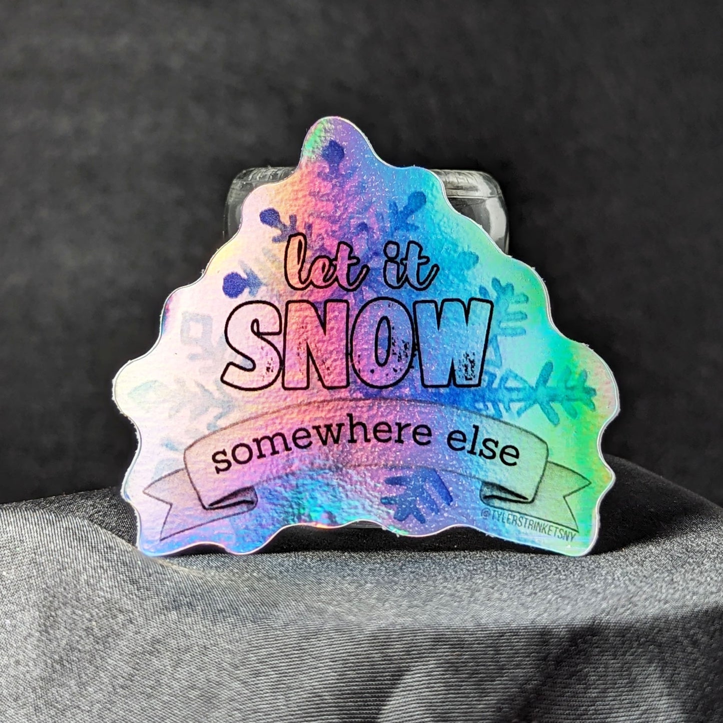 Let It Snow... Somewhere Else - Holographic Vinyl Sticker