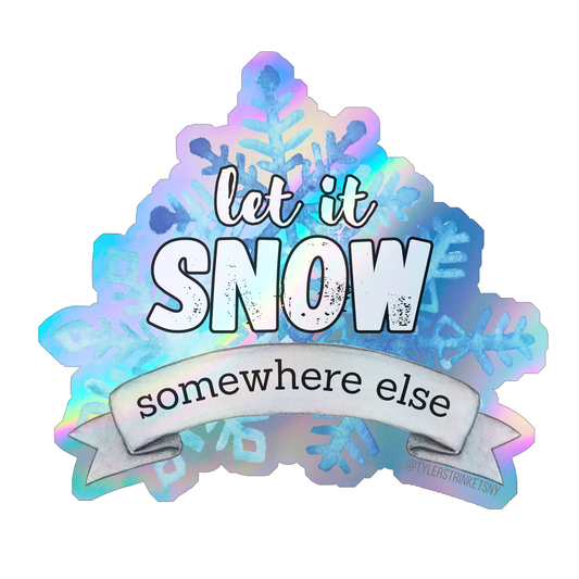 Let It Snow... Somewhere Else - Holographic Vinyl Sticker