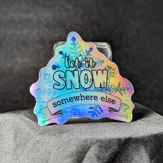 Let It Snow... Somewhere Else - Holographic Vinyl Sticker